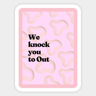 We knock you to Out Sticker